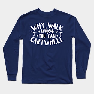 funny why walk when you can cartwheel Long Sleeve T-Shirt